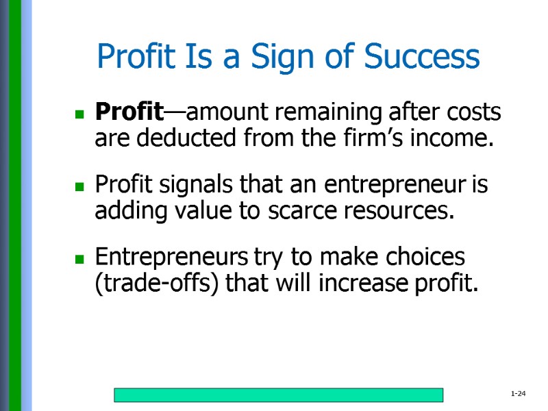 Profit—amount remaining after costs are deducted from the firm’s income.  Profit signals that